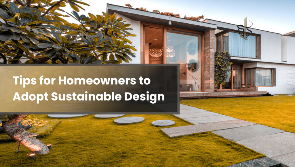 Tips for Homeowners to Adopt Sustainable Design
